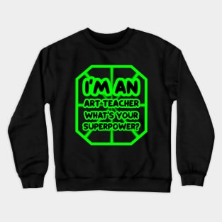 I'm an art teacher, what's your superpower? Crewneck Sweatshirt